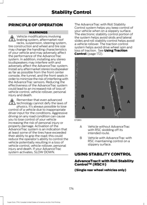 Page 177PRINCIPLE OF OPERATION
WARNINGS
Vehicle modifications involving
braking system, aftermarket roof
racks, suspension, steering system,
tire construction and wheel and tire size
may change the handling characteristics
of your vehicle and may adversely affect
the performance of the AdvanceTrac
system. In addition, installing any stereo
loudspeakers may interfere with and
adversely affect the AdvanceTrac system.
Install any aftermarket stereo loudspeaker
as far as possible from the front center
console, the...