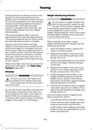 Page 201Fixed guidelines are always shown in the
display, but the active guidelines only
display when the steering wheel is turned.
To use active guidelines, turn the steering
wheel to point the guidelines toward an
intended path. If the steering wheel
position is changed while reversing, your
vehicle might deviate from the original
intended path.
The active guidelines fade in and out
depending on the steering wheel position.
The active guidelines are not shown when
the steering wheel position is straight....