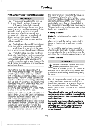 Page 202Fifth-wheel Trailer Hitch (If Equipped)
WARNINGS
The mounting pads in the bed are
specifically designed for certain
fifth-wheel trailer hitches and
gooseneck ball hitches. Do not use these
mounting pads for other purposes. Doing
so could result in vehicle structural
damage, loss of vehicle control, and
personal injury. Contact an authorized
dealer to purchase gooseneck and
fifth-wheel hitches that are compatible
with your vehicle. Towing trailers beyond the maximum
limit of the towing system could
result...