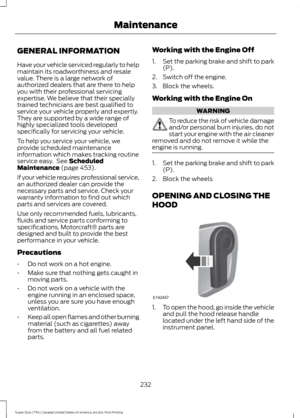 Page 235GENERAL INFORMATION
Have your vehicle serviced regularly to help
maintain its roadworthiness and resale
value. There is a large network of
authorized dealers that are there to help
you with their professional servicing
expertise. We believe that their specially
trained technicians are best qualified to
service your vehicle properly and expertly.
They are supported by a wide range of
highly specialized tools developed
specifically for servicing your vehicle.
To help you service your vehicle, we
provide...