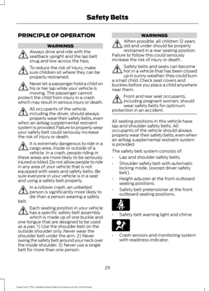 Page 32PRINCIPLE OF OPERATION
WARNINGS
Always drive and ride with the
seatback upright and the lap belt
snug and low across the hips.
To reduce the risk of injury, make
sure children sit where they can be
properly restrained.
Never let a passenger hold a child on
his or her lap while your vehicle is
moving. The passenger cannot
protect the child from injury in a crash
which may result in serious injury or death. All occupants of the vehicle,
including the driver, should always
properly wear their safety belts,...