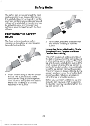 Page 33The safety belt pretensioners at the front
seating positions are designed to tighten
the safety belts when activated. In frontal
and near-frontal crashes, side crashes and
rollovers, the safety belt pretensioners may
be activated alone or, if the crash is of
sufficient severity, together with the front
airbags.
FASTENING THE SAFETY
BELTS
The front outboard and rear safety
restraints in the vehicle are combination
lap and shoulder belts.
1. Insert the belt tongue into the proper
buckle (the buckle closest...