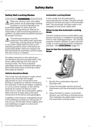 Page 35Safety Belt Locking Modes
WARNINGS
After any vehicle crash, the safety
belt system at all passenger seating
positions must be checked by an
authorized dealer to verify that the
automatic locking retractor feature for
child seats is still functioning properly. In
addition, all safety belts should be checked
for proper function. The belt and retractor must be
replaced if the safety belt assembly
automatic locking retractor feature
or any other safety belt function is not
operating properly when checked by...