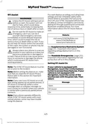 Page 428911 Assist
WARNINGS
Unless the 911 Assist setting is set on
before a crash, the system will not
dial for help, which could delay
response time, potentially increasing the
risk of serious injury or death after a crash. Do not wait for 911 Assist to make an
emergency call if you can do it
yourself. Dial emergency services
immediately to avoid delayed response
time, which could increase the risk of
serious injury or death after a crash. If you
do not hear 911 Assist within five seconds
of the crash, the...