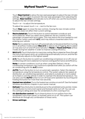 Page 433Touch Rear Control to allow the rear seat passengers to adjust the rear climate
settings. Touch it again to prevent the rear seat passengers from adjusting the
settings.
Rear Control automatically turns off when you use the touchscreen
to adjust the rear climate settings.
Touch + or – to adjust the temperature.
To adjust fan speed, touch + or – next to the fan icon.
Touch 
Rear again to close the rear controls. Closing the rear climate control
functions does not affect their current settings....