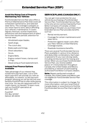 Page 455Avoid the Rising Cost of Properly
Maintaining Your Vehicle!
Ford Extended Service Plan also offers a
Premium Maintenance Plan that covers all
scheduled maintenance, and selected
wear items. The coverage is prepaid, so
you never have to worry about affording
your vehicle
’s maintenance. It covers
regular checkups, routine inspections,
preventive care and replacement of select
items that require periodic attention for
normal wear:
• Windshield wiper blades.
• Spark plugs.
• The clutch disc.
• Brake pads...