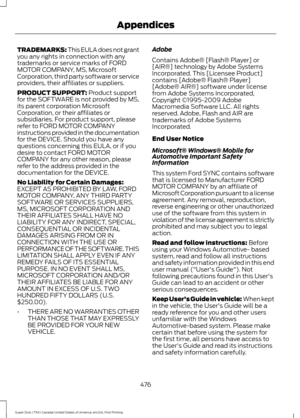 Page 479TRADEMARKS: This EULA does not grant
you any rights in connection with any
trademarks or service marks of FORD
MOTOR COMPANY, MS, Microsoft
Corporation, third party software or service
providers, their affiliates or suppliers.
PRODUCT SUPPORT: Product support
for the SOFTWARE is not provided by MS,
its parent corporation Microsoft
Corporation, or their affiliates or
subsidiaries. For product support, please
refer to FORD MOTOR COMPANY
instructions provided in the documentation
for the DEVICE. Should you...