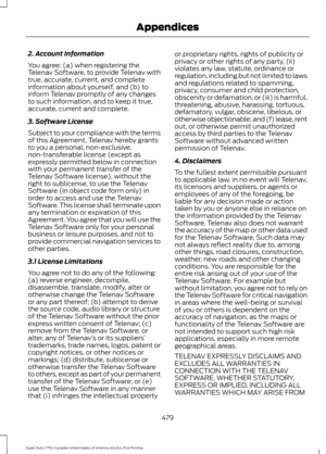 Page 4822. Account Information
You agree: (a) when registering the
Telenav Software, to provide Telenav with
true, accurate, current, and complete
information about yourself, and (b) to
inform Telenav promptly of any changes
to such information, and to keep it true,
accurate, current and complete.
3. Software License
Subject to your compliance with the terms
of this Agreement, Telenav hereby grants
to you a personal, non-exclusive,
non-transferable license (except as
expressly permitted below in connection
with...