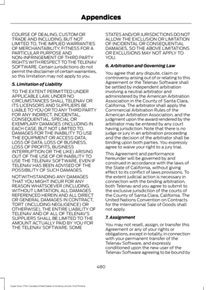 Page 483COURSE OF DEALING, CUSTOM OR
TRADE AND INCLUDING, BUT NOT
LIMITED TO, THE IMPLIED WARRANTIES
OF MERCHANTABILITY, FITNESS FOR A
PARTICULAR PURPOSE AND
NON-INFRINGEMENT OF THIRD PARTY
RIGHTS WITH RESPECT TO THE TELENAV
SOFTWARE. Certain jurisdictions do not
permit the disclaimer of certain warranties,
so this limitation may not apply to you.
5. Limitation of Liability
TO THE EXTENT PERMITTED UNDER
APPLICABLE LAW, UNDER NO
CIRCUMSTANCES SHALL TELENAV OR
ITS LICENSORS AND SUPPLIERS BE
LIABLE TO YOU OR TO ANY...