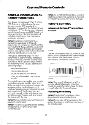 Page 50GENERAL INFORMATION ON
RADIO FREQUENCIES
This device complies with Part 15 of the
FCC Rules and with Industry Canada
license-exempt RSS standard(s).
Operation is subject to the following two
conditions: (1) This device may not cause
harmful interference, and (2) This device
must accept any interference received,
including interference that may cause
undesired operation.
Note:
Changes or modifications not
expressively approved by the party
responsible for compliance could void the
user's authority to...