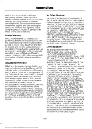 Page 493with or in communication with any
positioning devices or any mobile or
wireless-connected electronic or computer
devices, including without limitation
cellular phones, palmtop and handheld
computers, pagers, and personal digital
assistants or PDAs. You agree to cease
using this Data if you fail to comply with
these terms and conditions.
Limited Warranty
NAV2 warrants that (a) the Data will
perform substantially in accordance with
the accompanying written materials for a
period of ninety (90) days from...