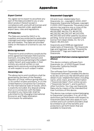 Page 494Export Control
You agree not to export to anywhere any
part of the Data provided to you or any
direct product thereof except in
compliance with, and with all licenses and
approvals required under, applicable
export laws, rules and regulations.
IP Protection
The Data are owned by NAV2 or its
suppliers and are protected by applicable
copyright and other intellectual property
law and treaties. The Data are provided
solely on the basis of a license to use, not
sale.
Entire Agreement
These terms and...