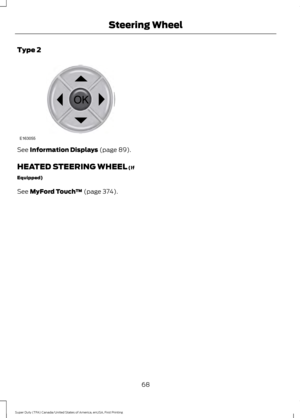 Page 71Type 2
See Information Displays (page 89).
HEATED STEERING WHEEL
 (If
Equipped)
See 
MyFord Touch ™ (page 374).
68
Super Duty (TFA) Canada/United States of America, enUSA, First Printing Steering WheelE163055  