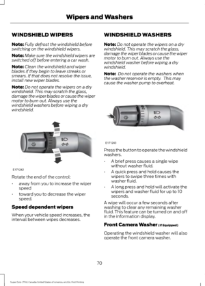 Page 73WINDSHIELD WIPERS
Note:
Fully defrost the windshield before
switching on the windshield wipers.
Note: Make sure the windshield wipers are
switched off before entering a car wash.
Note: Clean the windshield and wiper
blades if they begin to leave streaks or
smears. If that does not resolve the issue,
install new wiper blades.
Note: Do not operate the wipers on a dry
windshield. This may scratch the glass,
damage the wiper blades or cause the wiper
motor to burn out. Always use the
windshield washers...