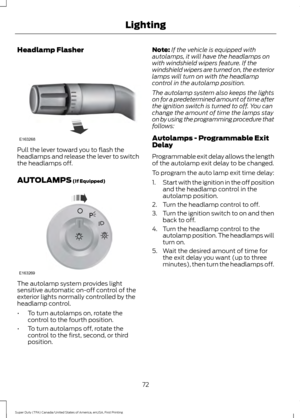 Page 75Headlamp Flasher
Pull the lever toward you to flash the
headlamps and release the lever to switch
the headlamps off.
AUTOLAMPS (If Equipped)
The autolamp system provides light
sensitive automatic on-off control of the
exterior lights normally controlled by the
headlamp control.
•
To turn autolamps on, rotate the
control to the fourth position.
• To turn autolamps off, rotate the
control to the first, second, or third
position. Note:
If the vehicle is equipped with
autolamps, it will have the headlamps...