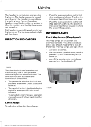 Page 77The headlamp control also operates the
fog lamps. The fog lamps can be turned
on only when the headlamp control is in
the parking lamp (second) position,
headlamps on (third) position, or autolamp
(fourth) position, and the high beams are
not turned on.
Pull headlamp control towards you to turn
fog lamps on. The fog lamp indicator light
will illuminate.
DIRECTION INDICATORS
The direction indicator lever does not
mechanically lock in the upward or
downward position when activated. The
direction indicator...