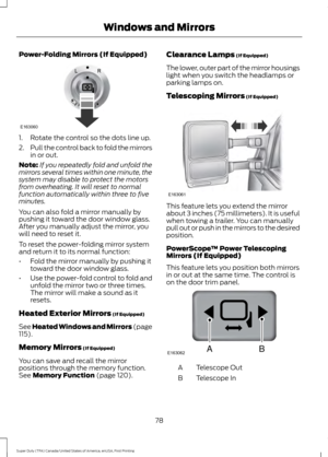 Page 81Power-Folding Mirrors (If Equipped)
1. Rotate the control so the dots line up.
2.
Pull the control back to fold the mirrors
in or out.
Note: If you repeatedly fold and unfold the
mirrors several times within one minute, the
system may disable to protect the motors
from overheating. It will reset to normal
function automatically within three to five
minutes.
You can also fold a mirror manually by
pushing it toward the door window glass.
After you manually adjust the mirror, you
will need to reset it.
To...