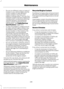 Page 241•
Do not mix different colors or types of
coolant in your vehicle. Make sure the
correct coolant is used. Mixing of
engine coolants may harm your
engine ’s cooling system. The use of an
improper coolant may harm engine and
cooling system components and may
void the warranty. Use prediluted
engine coolant meeting the Ford
specification.  See Capacities and
Specifications (page 303).
• In case of emergency, a large amount
of water without engine coolant may
be added in order to reach a vehicle
service...