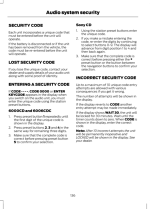 Page 138SECURITY CODE
Each unit incorporates a unique code that
must be entered before the unit will
operate.
If the battery is disconnected or if the unit
has been removed from the vehicle, the
code must be re-entered before the unit
will operate.
LOST SECURITY CODE
If you lose the unique code, contact your
dealer and supply details of your audio unit
along with some proof of identity.
ENTERING A SECURITY CODE
If CODE - - - -,
CODE 0000 or ENTER
KEYCODE appears in the display when
you switch on the audio unit,...