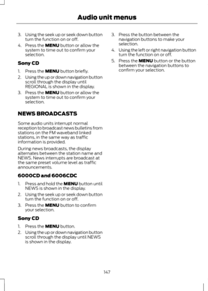 Page 1493.
Using the seek up or seek down button
turn the function on or off.
4. Press the MENU button or allow the
system to time out to confirm your
selection.
Sony CD
1. Press the 
MENU button briefly.
2. Using the up or down navigation button
scroll through the display until
REGIONAL is shown in the display.
3. Press the 
MENU button or allow the
system to time out to confirm your
selection.
NEWS BROADCASTS
Some audio units interrupt normal
reception to broadcast news bulletins from
stations on the FM...