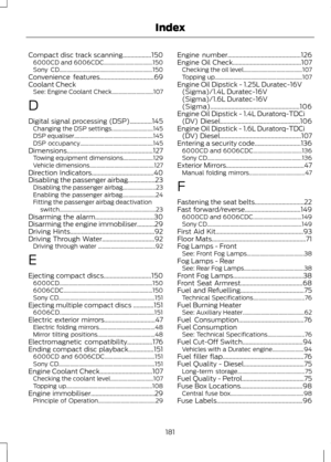 Page 183Compact disc track scanning..................150
6000CD and 6006CDC.................................. 150
Sony CD................................................................. 150
Convenience features..................................69
Coolant Check See: Engine Coolant Check............................. 107
D
Digital signal processing (DSP)..............145 Changing the DSP settings............................. 145
DSP equaliser....................................................... 145
DSP...