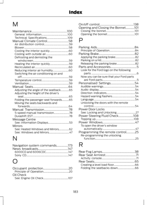 Page 185M
Maintenance..................................................100
General Information......................................... 100
Technical Specifications................................. 109
Manual Climate Control..............................58 Air distribution control....................................... 59
Blower...................................................................... 58
Cooling the interior quickly.............................. 60
Cooling with outside...
