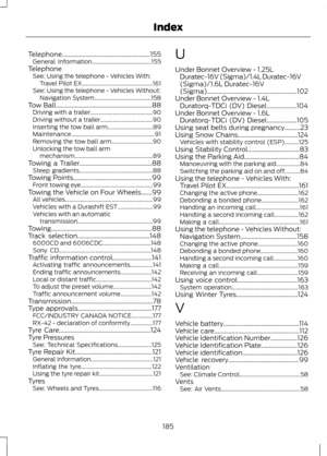 Page 187Telephone........................................................155
General Information.......................................... 155
Telephone See: Using the telephone - Vehicles With:
Travel Pilot EX.................................................. 161
See: Using the telephone - Vehicles Without: Navigation System........................................ 158
Tow Ball.............................................................88
Driving with a trailer............................................ 90...