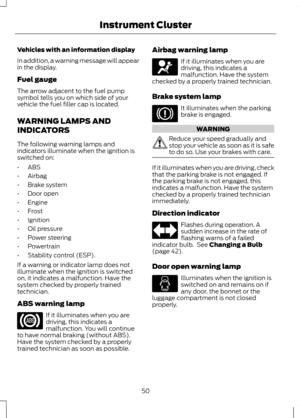 Page 52Vehicles with an information display
In addition, a warning message will appear
in the display.
Fuel gauge
The arrow adjacent to the fuel pump
symbol tells you on which side of your
vehicle the fuel filler cap is located.
WARNING LAMPS AND
INDICATORS
The following warning lamps and
indicators illuminate when the ignition is
switched on:
•
ABS
• Airbag
• Brake system
• Door open
• Engine
• Frost
• Ignition
• Oil pressure
• Power steering
• Powertrain
• Stability control (ESP).
If a warning or indicator...