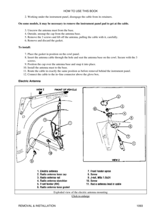 Page 1070Working under the instrument panel, disengage the cable from its retainers.
2. 
On some models, it may be necessary to remove the instrument panel pad to get at the cable. Unscrew the antenna mast from the base.
3. 
Outside, unsnap the cap from the antenna base.
4. 
Remove the 3 screws and lift off the antenna, pulling the cable with it, carefully.
5. 
Remove and discard the gasket.
6. 
To install: Place the gasket in position on the cowl panel.
7. 
Insert the antenna cable through the hole and seat the...