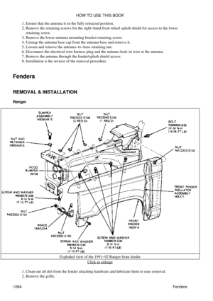 Page 1071Ensure that the antenna is in the fully retracted position.
1. 
Remove the retaining screws for the right-hand front wheel splash shield for access to the lower
retaining screw.
2. 
Remove the lower antenna mounting bracket retaining screw.
3. 
Unsnap the antenna base cap from the antenna base and remove it.
4. 
Loosen and remove the antenna-to-base retaining nut.
5. 
Disconnect the electrical wire harness plug and the antenna lead-in wire at the antenna.
6. 
Remove the antenna through the fender/splash...