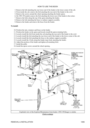 Page 1072Remove the bolt attaching the rear lower end of the fender to the lower corner of the cab.
3. 
From inside the cab, remove the bolt attaching the rear end of the fender to the cowl.
4. 
Remove the screws around the wheel opening attaching the fender apron.
5. 
On 1993-99 models remove the bolt attaching the lower rear of the fender to the rocker.
6. 
Remove the bolts along the top of the apron attaching the fender.
7. 
Remove the bolt attaching the brace to radiator support assembly.
8. 
Remove the...