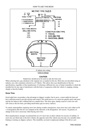 Page 112P-Metric tire coding
Click to enlarge
CAUTION
Radial tires should never be used on only the front axle.
When selecting tires, pay attention to the original size as marked on the tire. Most tires are described using an
industry size code sometimes referred to as P-Metric. This allows the exact identification of the tire
specifications, regardless of the manufacturer. If selecting a different tire size or brand, remember to check the
installed tire for any sign of interference with the body or suspension...