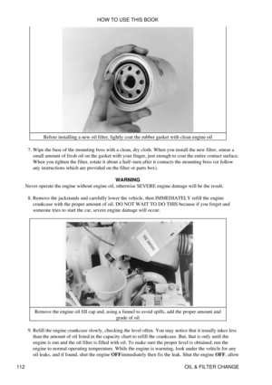 Page 126Before installing a new oil filter, lightly coat the rubber gasket with clean engine oil
Wipe the base of the mounting boss with a clean, dry cloth. When you install the new filter, smear a
small amount of fresh oil on the gasket with your finger, just enough to coat the entire contact surface.
When you tighten the filter, rotate it about a half-turn after it contacts the mounting boss (or follow
any instructions which are provided on the filter or parts box).
7. 
WARNING
Never operate the engine without...