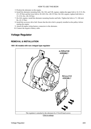 Page 232Position the alternator on the engine.
5. 
Install the alternator mounting bolts. On 3.8L and 5.0L engines, tighten the upper bolt to 16-21 ft. lbs.
(21-29 Nm) and the lower bolt to 30-40 ft. lbs. (40-55 Nm). On 4.6L engines, tighten both bolts to
15-22 ft. lbs. (20-30 Nm).
6. 
On 4.6L engines, install the alternator mounting bracket and bolts. Tighten the bolts to 71-106 inch
lbs. (8-12 Nm).
7. 
Install the accessory drive belt. Ensure that the drive belt is properly installed on the pulleys before...