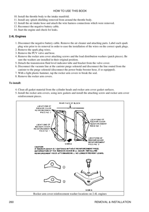 Page 267Install the throttle body to the intake manifold.
10. 
Install any splash shielding removed from around the throttle body.
11. 
Install the air intake hose and attach the wire harness connections which were removed.
12. 
Reconnect the negative battery cable.
13. 
Start the engine and check for leaks.
14. 
2.4L Engines Disconnect the negative battery cable. Remove the air cleaner and attaching parts. Label each spark
plug wire prior to its removal in order to ease the installation of the wires on the...