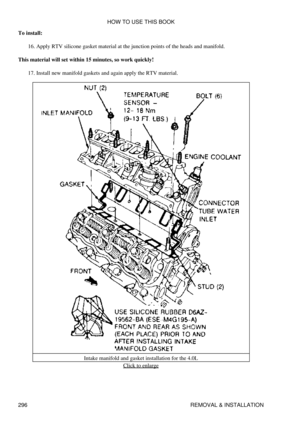 Page 303
To install:
Apply RTV silicone gasket material at the junction points of the heads and manifold.
16. 
This material will set within 15 minutes, so work quickly! Install new manifold gaskets and again apply the RTV material.
17. 
Intake manifold and gasket installation for the 4.0LClick to enlarge
HOW TO USE THIS BOOK
296 REMOVAL & INSTALLATION 