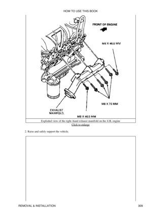 Page 316Exploded view of the right-hand exhaust manifold on the 4.0L engine
Click to enlarge
Raise and safely support the vehicle.
2.  HOW TO USE THIS BOOK
REMOVAL & INSTALLATION 309 