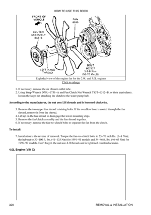 Page 327Exploded view of the engine fan for the 2.9L and 3.0L engines
Click to enlarge
If necessary, remove the air cleaner outlet tube.
1. 
Using Strap Wrench D79L-6731-A and Fan Clutch Nut Wrench T83T-6312-B, or their equivalents,
loosen the large nut attaching the clutch to the water pump hub.
2. 
According to the manufacturer, the nut uses LH threads and is loosened clockwise. Remove the two upper fan shroud retaining bolts. If the overflow hose is routed through the fan
shroud, remove it from the shroud.
3....