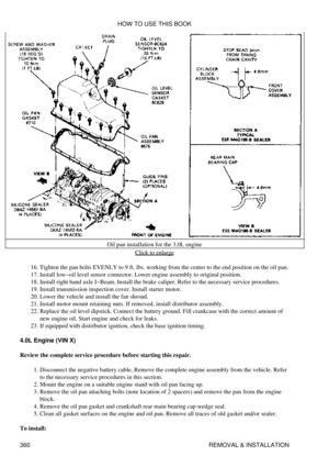 Page 367Oil pan installation for the 3.0L engine
Click to enlarge
Tighten the pan bolts EVENLY to 9 ft. lbs. working from the center to the end position on the oil pan.
16. 
Install low-oil level sensor connector. Lower engine assembly to original position.
17. 
Install right hand axle I-Beam. Install the brake caliper. Refer to the necessary service procedures.
18. 
Install transmission inspection cover. Install starter motor.
19. 
Lower the vehicle and install the fan shroud.
20. 
Install motor mount retaining...