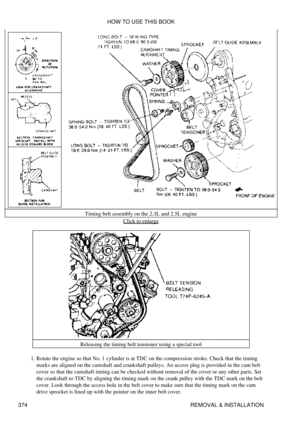 Page 381Timing belt assembly on the 2.3L and 2.5L engine
Click to enlarge
Releasing the timing belt tensioner using a special tool
Rotate the engine so that No. 1 cylinder is at TDC on the compression stroke. Check that the timing
marks are aligned on the camshaft and crankshaft pulleys. An access plug is provided in the cam belt
cover so that the camshaft timing can be checked without removal of the cover or any other parts. Set
the crankshaft to TDC by aligning the timing mark on the crank pulley with the TDC...