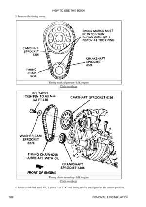 Page 395Remove the timing cover.
3. 
Timing mark alignment-3.0L engineClick to enlarge
Timing chain mounting-3.0L engine Click to enlarge
Rotate crankshaft until No. 1 piston is at TDC and timing marks are aligned in the correct position.
4.  HOW TO USE THIS BOOK
388 REMOVAL & INSTALLATION 