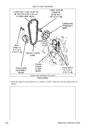 Page 397Timing chain mounting-4.0L engine
Click to enlarge
Rotate the engine by hand until the No.1 cylinder is at TDC compression, and the timing marks are
aligned.
5.  HOW TO USE THIS BOOK
390 REMOVAL & INSTALLATION 