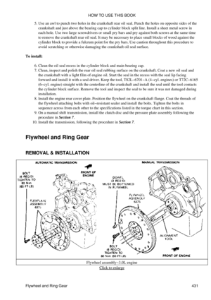 Page 438Use an awl to punch two holes in the crankshaft rear oil seal. Punch the holes on opposite sides of the
crankshaft and just above the bearing cap to cylinder block split line. Install a sheet metal screw in
each hole. Use two large screwdrivers or small pry bars and pry against both screws at the same time
to remove the crankshaft rear oil seal. It may be necessary to place small blocks of wood against the
cylinder block to provide a fulcrum point for the pry bars. Use caution throughout this procedure...