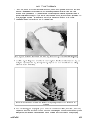 Page 491Unless new pistons are installed, be sure to install the pistons in the cylinders from which they were
removed. The numbers on the connecting rod and bearing cap must be on the same side when
installed in the cylinder bore. If a connecting rod is ever transposed from one engine or cylinder to
another, new bearings should be fitted and the connecting rod should be numbered to correspond with
the new cylinder number. The notch on the piston head goes toward the front of the engine.
2. 
Install all of the...