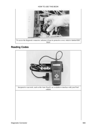 Page 586To access the diagnostic connector, unfasten it from its protective cover, which is labeled EEC
TEST
Reading Codes
Inexpensive scan tools, such as this Auto Xray®, are available to interface with your Ford vehicle
HOW TO USE THIS BOOK
Diagnostic Connector 583 