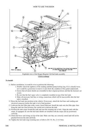 Page 646Exploded view of the Ranger Regular Cab fuel tank assembly
Click to enlarge
To install: Before installation, it would be wise to perform the following:Double-check the tightness of the sending unit/fuel pump locking ring. If it is already loose,
now would be a good time to remove it and check the condition of the gasket underneath.
1. 
Ensure that all metal shields are reinstalled in their original positions and that the fasteners are
secure.
2. 
Be sure that the fuel vapor valve is completely installed...