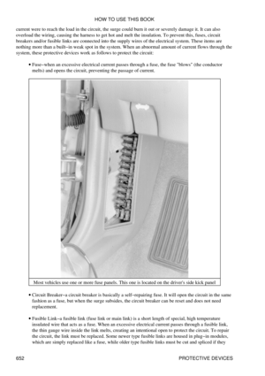 Page 651
current were to reach the load in the circuit, the surge could burn it out or severely damage it. It can also
overload the wiring, causing the harness to get hot and melt the insulation. To prevent this, fuses, circuit
breakers and/or fusible links are connected into the supply wires of the electrical system. These items are
nothing more than a built-in weak spot in the system. When an abnormal amount of current flows through the
system, these protective devices work as follows to protect the circuit:...