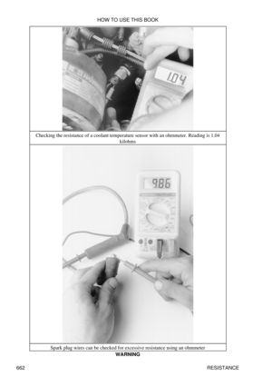 Page 661Checking the resistance of a coolant temperature sensor with an ohmmeter. Reading is 1.04
kilohms
Spark plug wires can be checked for excessive resistance using an ohmmeter WARNING
HOW TO USE THIS BOOK
662 RESISTANCE 