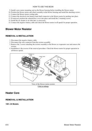 Page 669Install a new motor mounting seal on the blower housing before installing the blower motor.
9. 
Position the blower motor and wheel assembly in the blower housing and install the attaching screws.
10. 
Connect the blower motor cooling tube.
11. 
Connect the electrical wire harness hard shell connector to the blower motor by pushing into place.
12. 
If removed, position the solenoid box cover into place and install the 2 retaining screws.
13. 
Install the air cleaner or air inlet duct, as necessary.
14....