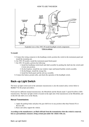 Page 709Exploded view of the 1995-99 model headlight switch components
Click to enlarge
To install: Connect the wiring connector to the headlamp switch, position the switch in the instrument panel and
install the mounting nut.
5. 
On 1995-99 models, install the instrument panel finish panel.
6. 
On 1991-94 models, perform the following: Install the headlamp switch knob and shaft assembly by pushing the shaft into the switch until
it locks into position.
1. 
On the Explorer, install the rear window wiper and...